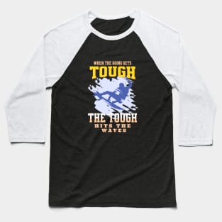 The Tough Surf Waves Inspirational Quote Phrase Text Baseball T-Shirt